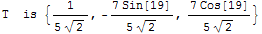 T  is  {1/(5 2^(1/2)), -(7 Sin[19])/(5 2^(1/2)), (7 Cos[19])/(5 2^(1/2))}