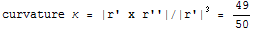                                     3 curvature κ = |r' x r''|/|r' |   = 49/50