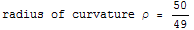 radius of curvature ρ = 50/49
